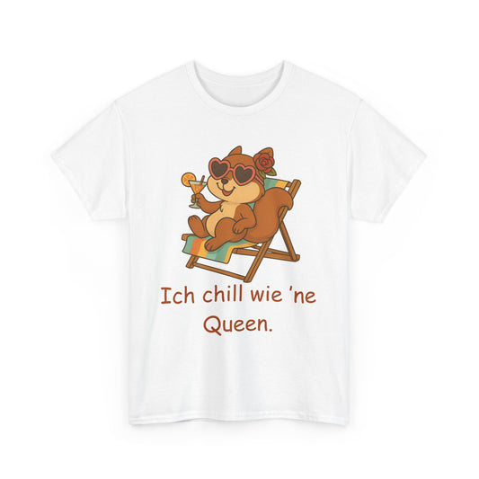 Ich chill wie ne Queen Unisex T-Shirt (100% Baumwolle)
