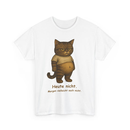 Heute nicht. Morgen vielleicht auch nicht. Unisex T-Shirt (100% Baumwolle)